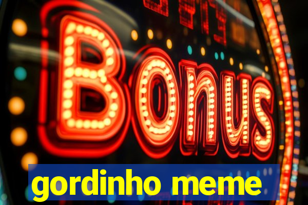 gordinho meme